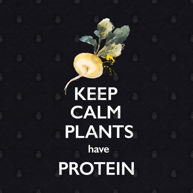 Keep Calm Plants Have Protein by susannefloe